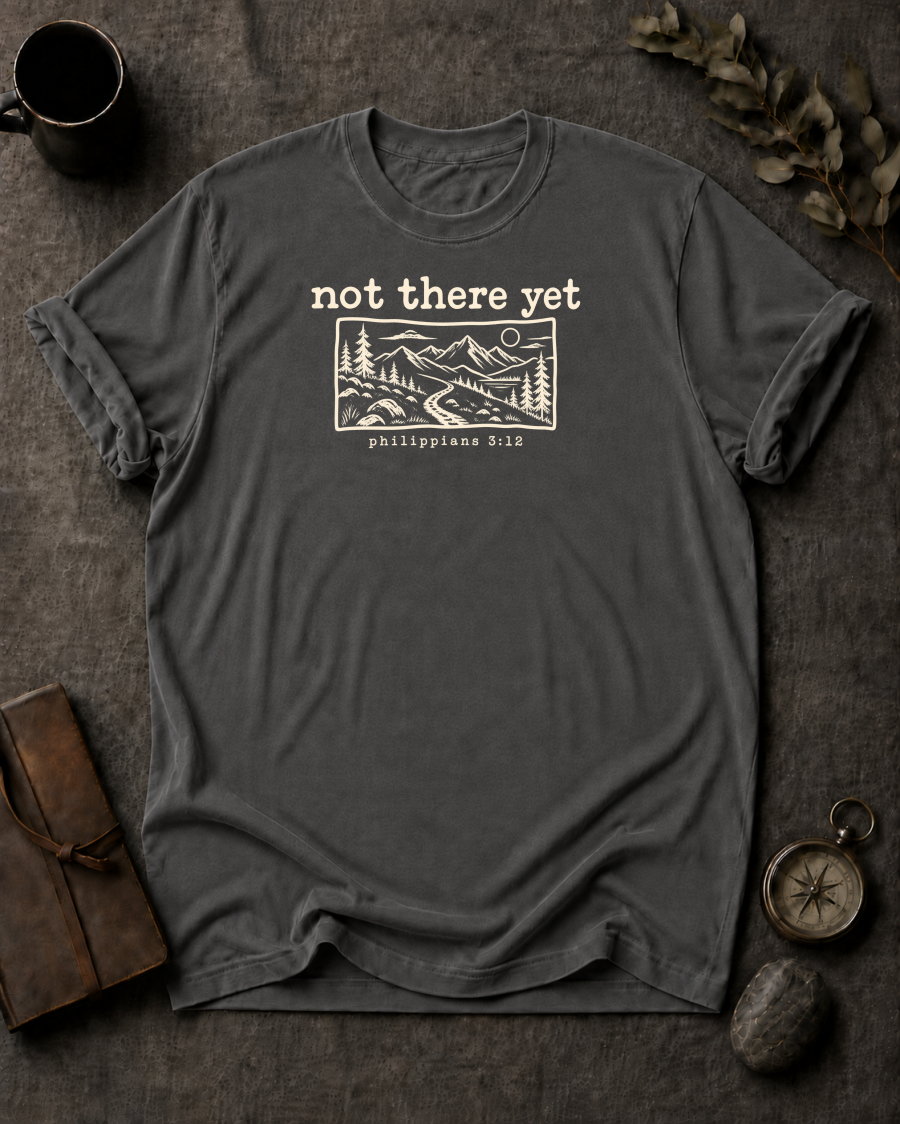 Not There Yet Christian T-Shirt - Pepper Comfort Colors 1717