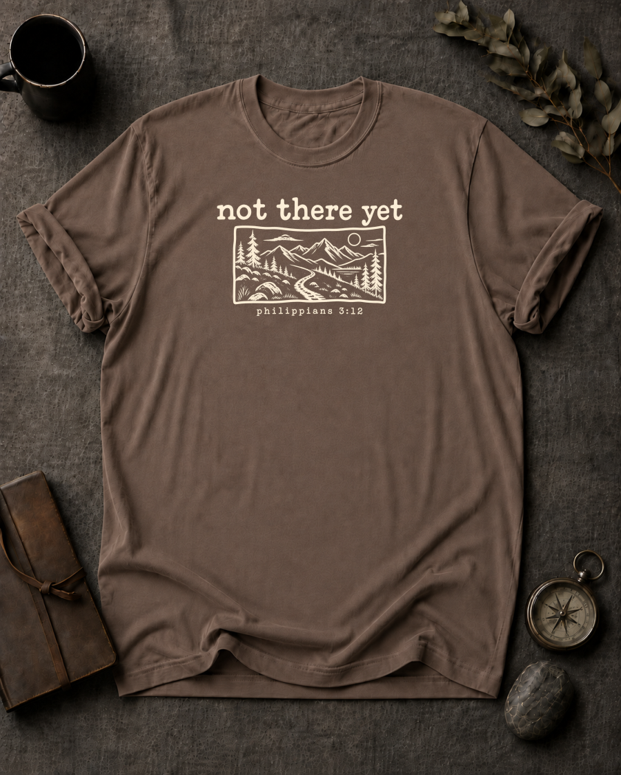 Not There Yet Christian T-Shirt - Espresso Comfort Colors 1717