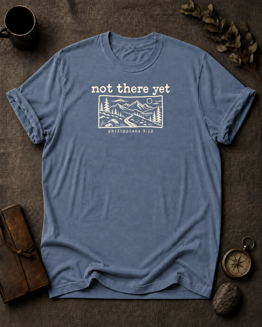 Not There Yet Christian T-Shirt - Blue Jean Comfort Colors 1717