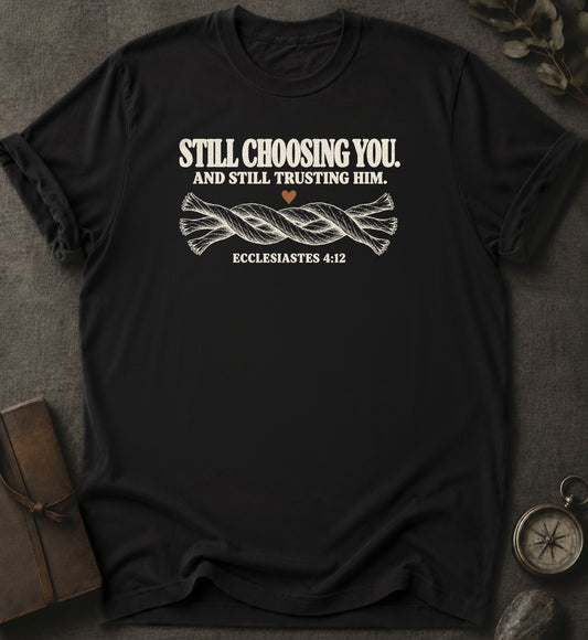 Still Choosing You Christian T-Shirt in Black - Comfort Colors 1717 | To His Glory Club