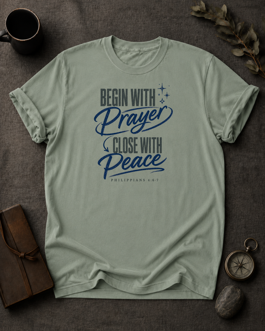 Begin with Prayer, Close with Peace | Philippians 4:6-7 Christian T-Shirt