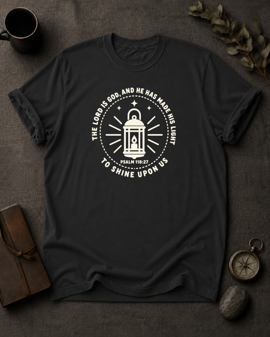 The Lord Is God, and He Has Made His Light to Shine Upon Us | Psalm 118:27 Christian T-Shirt