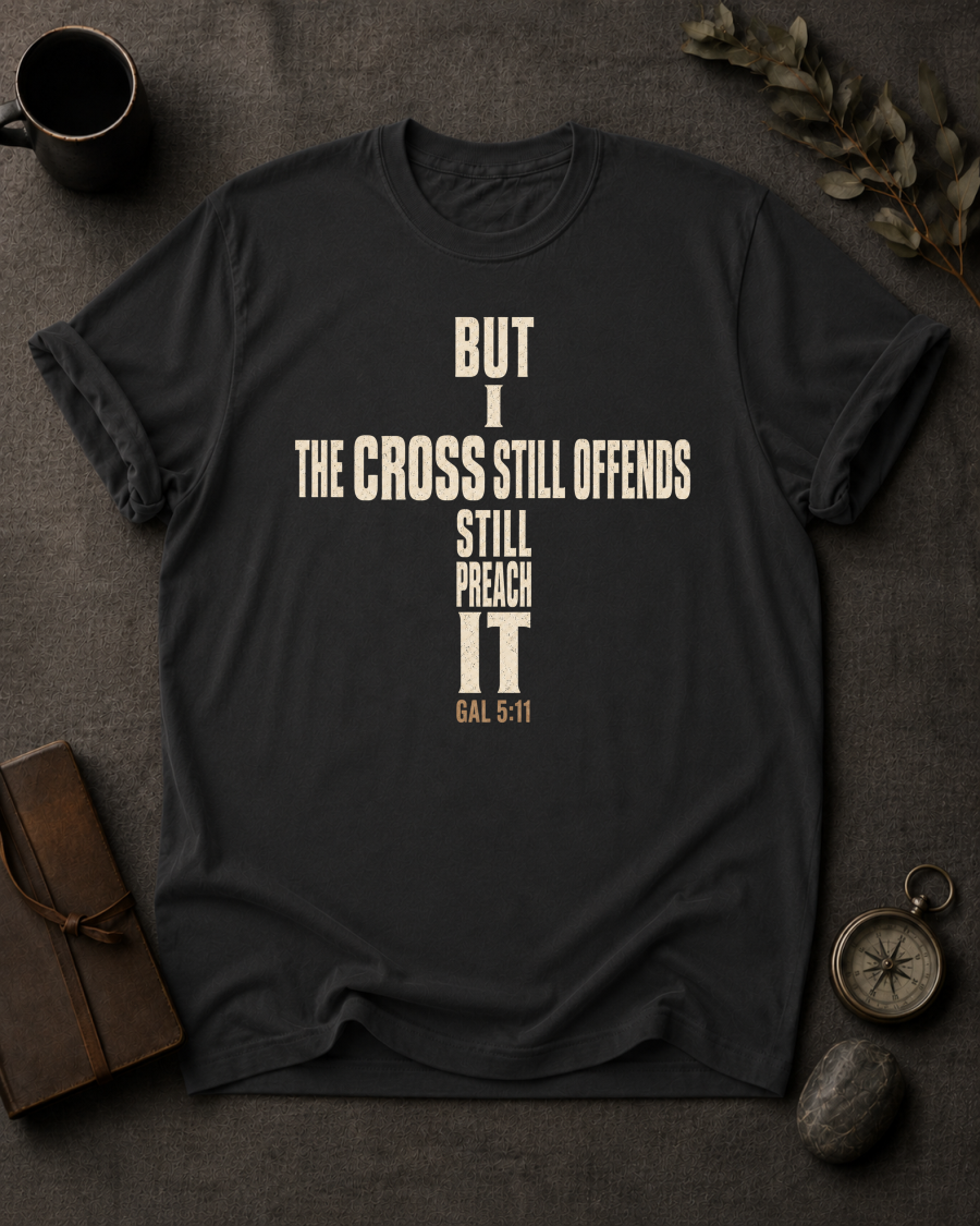 The Cross Still Offends But I Still Preach It — Galatians 5:11 t-shirt black