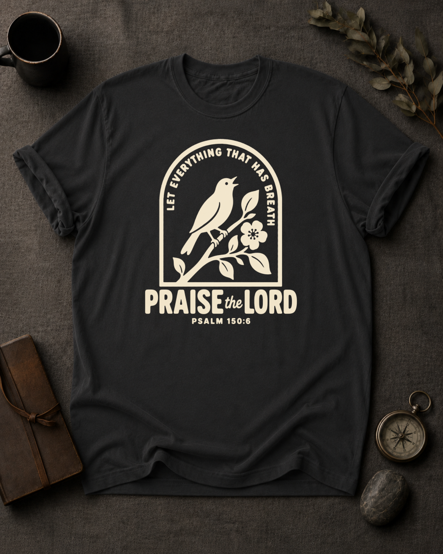 Praise the Lord | Psalm 150:6 Christian T-Shirt