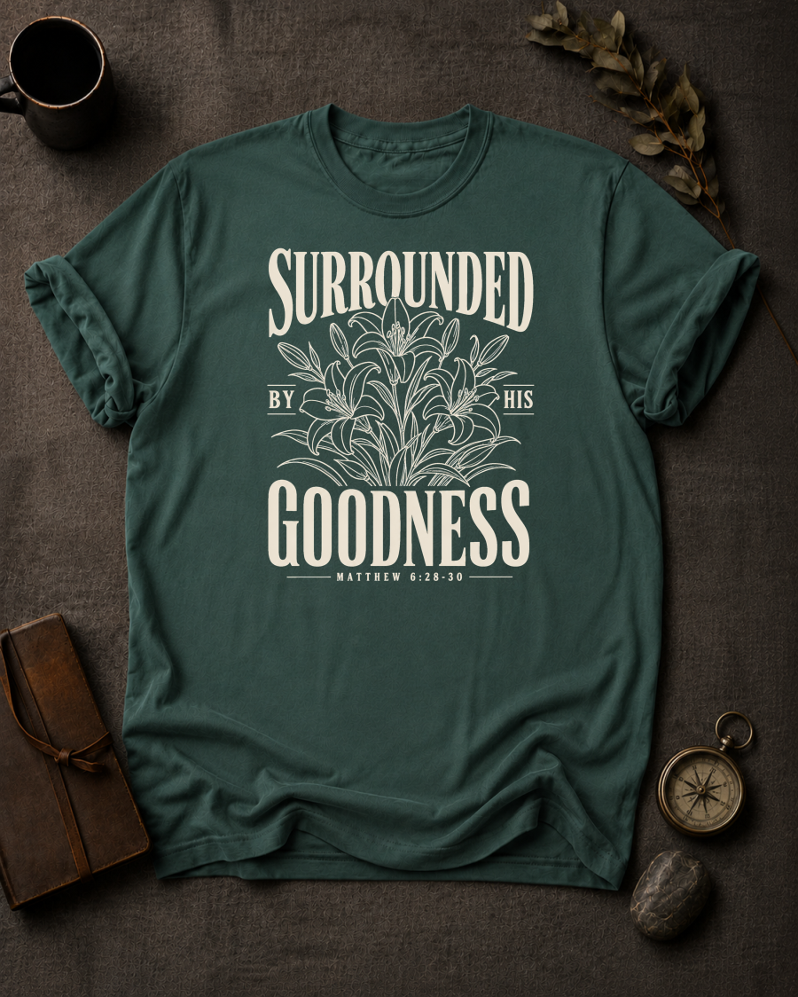 Surrounded By His Goodness | Matthew 6:28-30 Christian T-Shirt