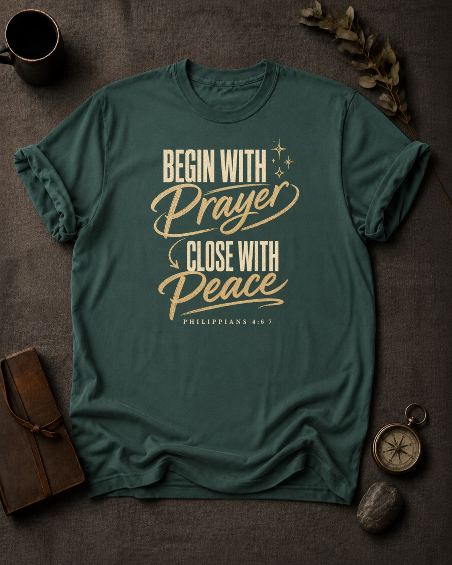 Begin with Prayer, Close with Peace | Philippians 4:6-7 Christian T-Shirt