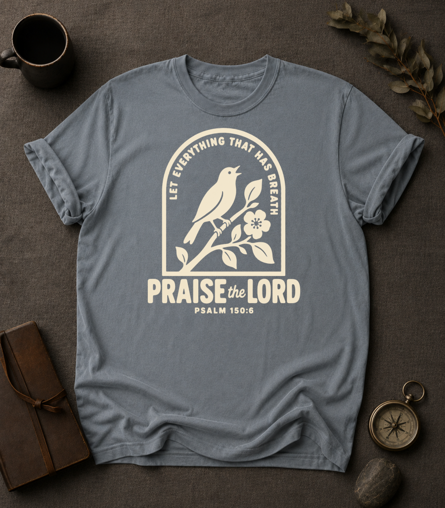 Praise the Lord | Psalm 150:6 Christian T-Shirt