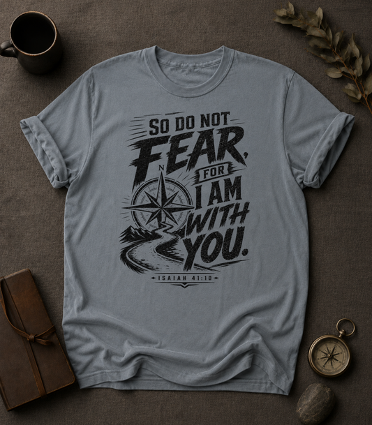 Do Not Fear For I Am With You — Isaiah 41:10 t-shirt  Comfort Colors 1717 Granite