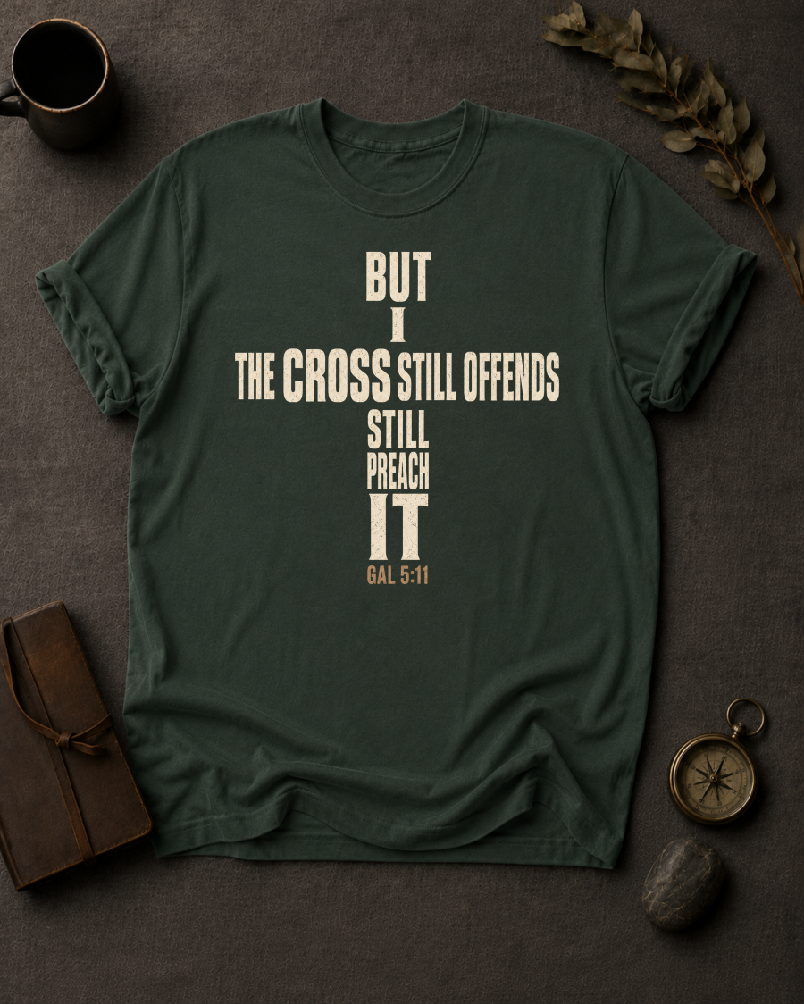 The Cross Still Offends But I Still Preach It — Galatians 5:11 t-shirt moss
