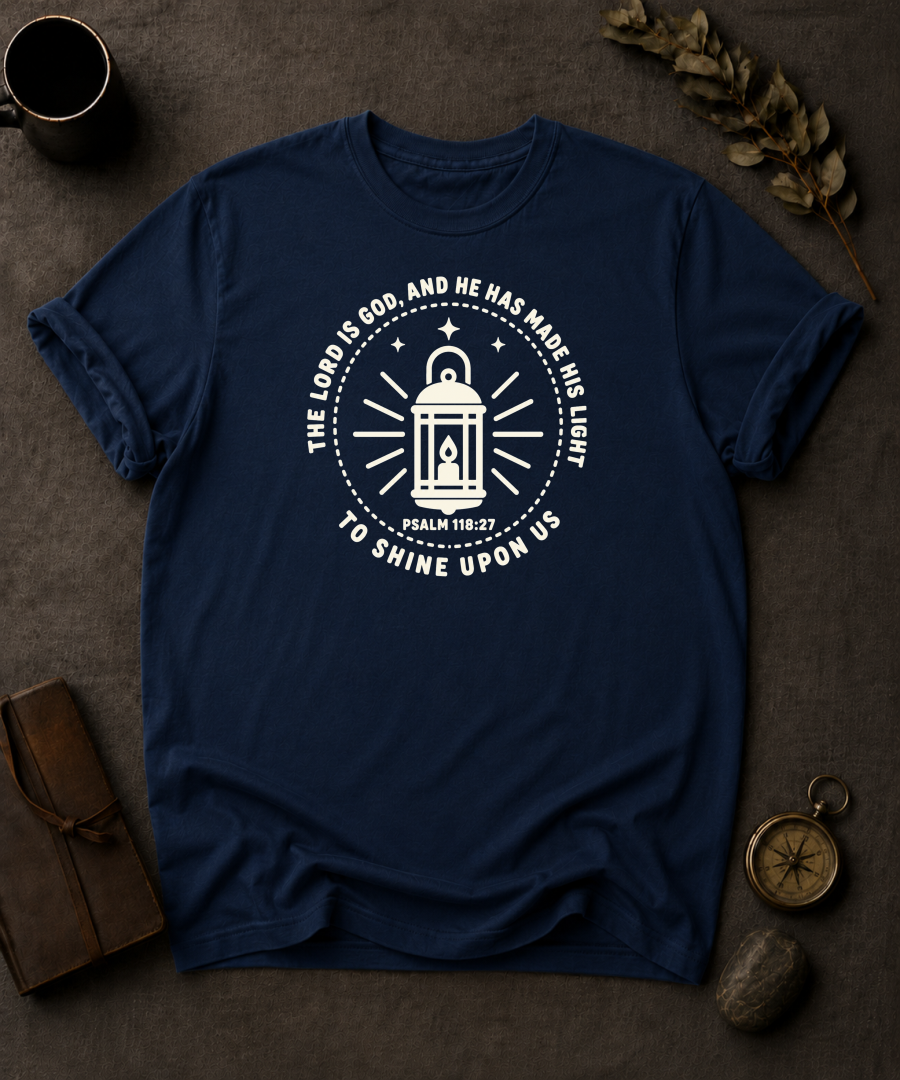 The Lord Is God, and He Has Made His Light to Shine Upon Us | Psalm 118:27 Christian T-Shirt