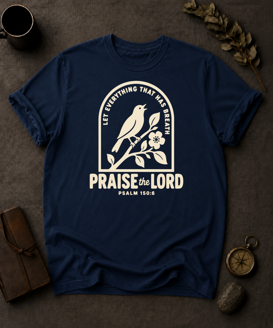 Praise the Lord | Psalm 150:6 Christian T-Shirt