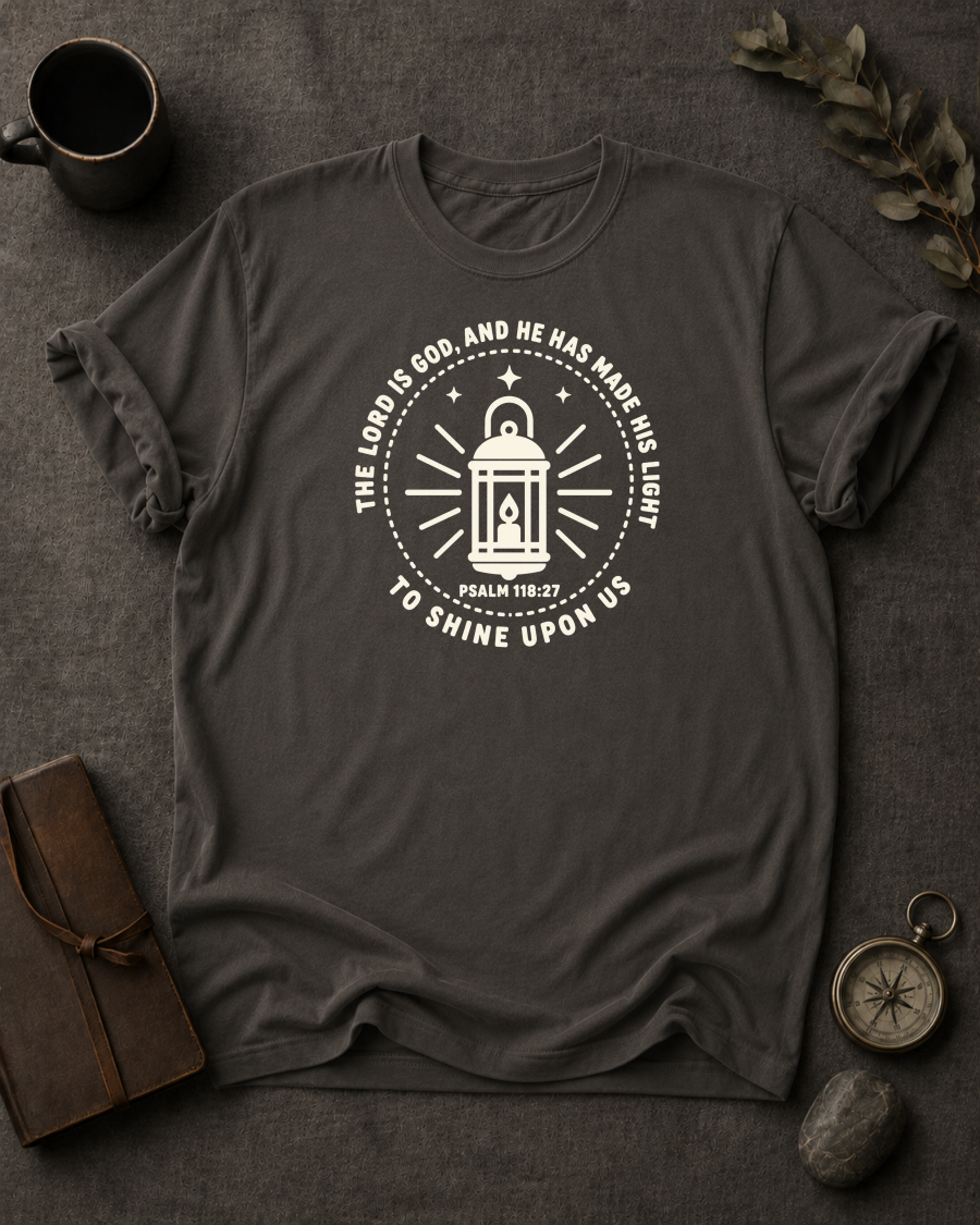 The Lord Is God, and He Has Made His Light to Shine Upon Us | Psalm 118:27 Christian T-Shirt