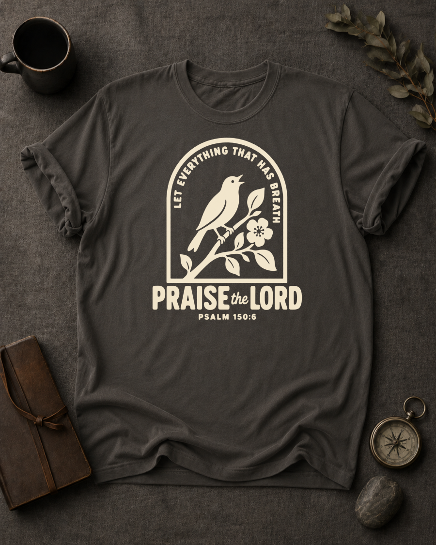 Praise the Lord | Psalm 150:6 Christian T-Shirt