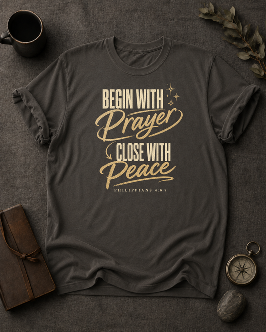 Begin with Prayer, Close with Peace | Philippians 4:6-7 Christian T-Shirt