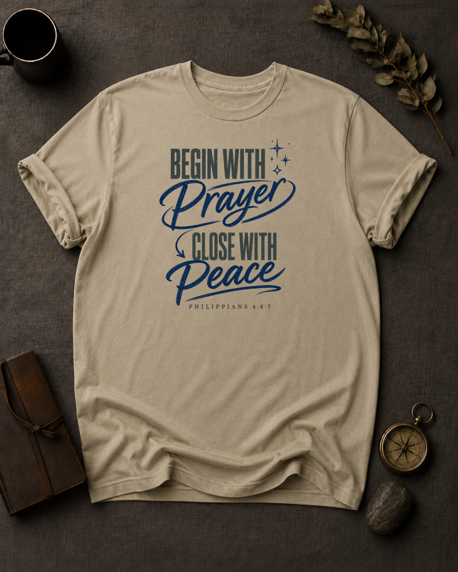 Begin with Prayer, Close with Peace | Philippians 4:6-7 Christian T-Shirt