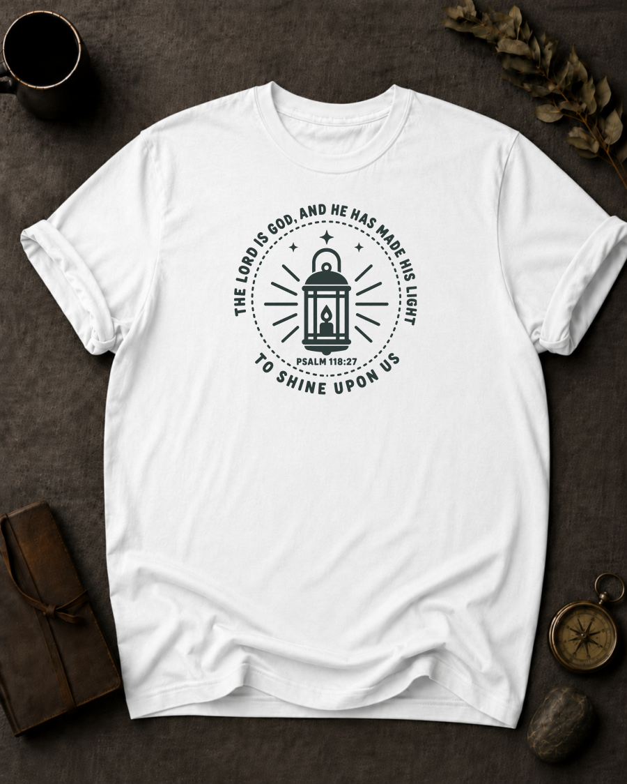 The Lord Is God, and He Has Made His Light to Shine Upon Us | Psalm 118:27 Christian T-Shirt