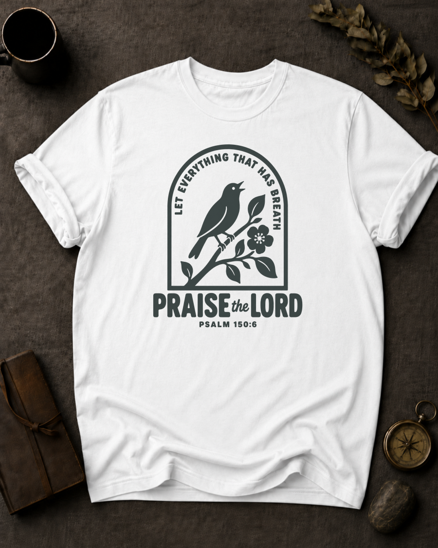 Praise the Lord | Psalm 150:6 Christian T-Shirt